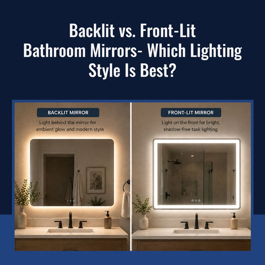 Backlit vs. Front-Lit Bathroom Mirrors- Which Lighting Style Is Best?