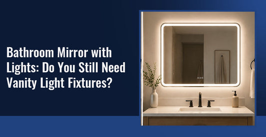 Bathroom Mirror with Lights: Do You Still Need Vanity Light Fixtures?