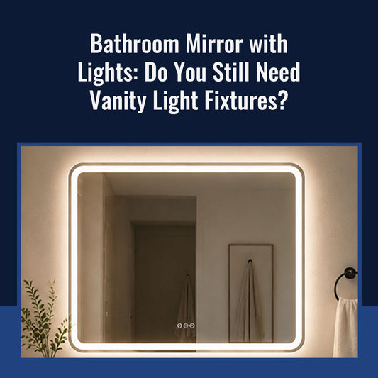 Bathroom Mirror with Lights: Do You Still Need Vanity Light Fixtures?