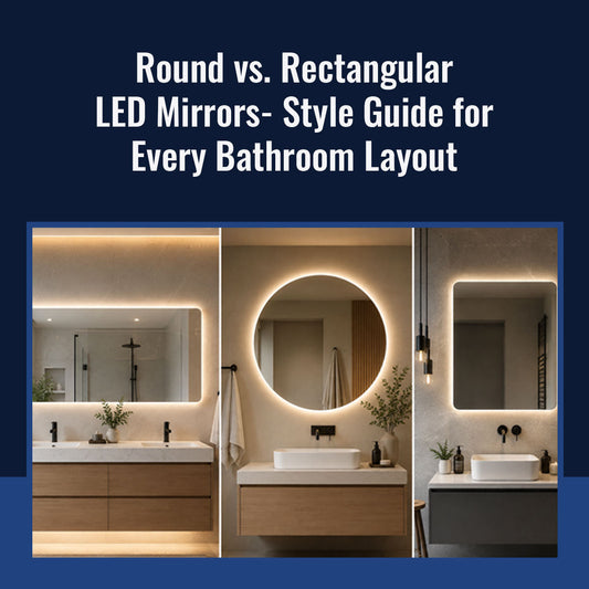 Round vs. Rectangular LED Mirrors-  Style Guide for Every Bathroom Layout