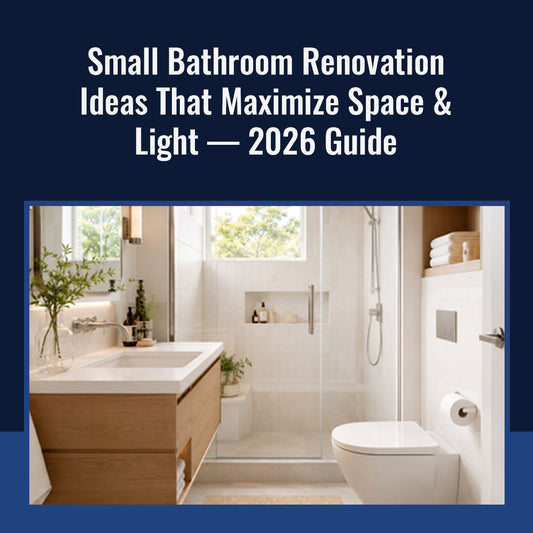 Small Bathroom Renovation Ideas That Maximize Space & Light — 2026 Guide